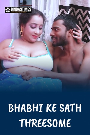 Bhabhi Ke Sath Threesome (2022) Hindi | x264 WEB-DL | 1080p | 720p | 480p | BindasTimes Short Films | Download | Watch Online | GDrive | Direct Links