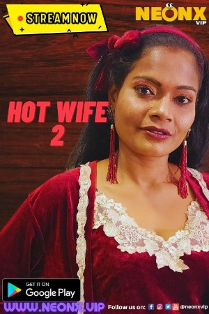 Hot Wife 2 (2023) Hindi | x264 WEB-DL | 1080p | 720p | 480p | NeonX Short Films | Download | Watch Online